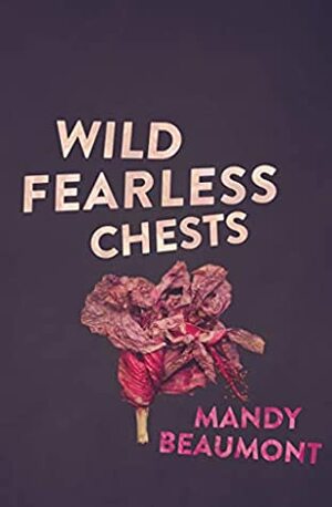 Wild, Fearless Chests by Mandy Beaumont