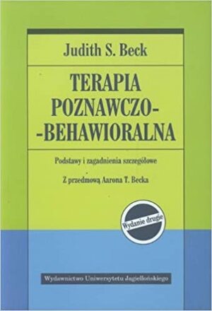 Terapia poznawczo-behawioralna. Podstawy i zagadnienia szczegółowe by Judith S. Beck