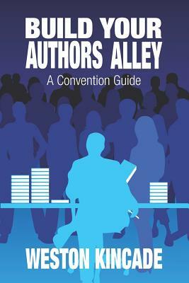 Build Your Authors Alley: A Convention Guide by Weston Kincade
