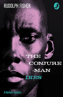 The Conjure-Man Dies: A Harlem Mystery: The First Ever African-American Crime Novel (Detective Club Crime Classics) by Rudolph Fisher