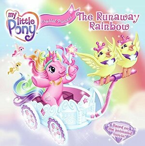 My Little Pony Crystal Princess: The Runaway Rainbow by Nora Pelizzari