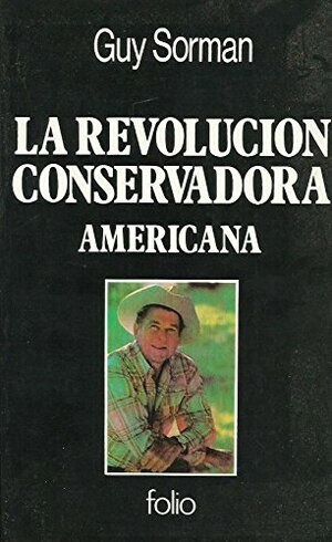 La Revolución Conservadora Americana/the Conservative Revolution in America by Guy Sorman