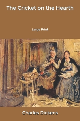 The Cricket on the Hearth: Large Print by Charles Dickens