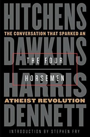 The Four Horsemen: The Conversation That Sparked an Atheist Revolution by Stephen Fry, Daniel C. Dennett, Christopher Hitchens, Sam Harris, Richard Dawkins