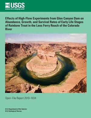 Effects of High-Flow Experiments from Glen Canyon Dam on Abundance, Growth, and Survival Rates of Early Life Stages of Rainbow Trout in the Lees Ferry by U. S. Department of the Interior