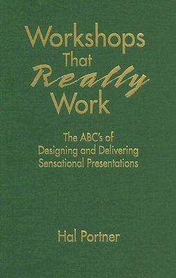 Workshops That Really Work: The Abc's of Designing and Delivering Sensational Presentations by Hal Portner