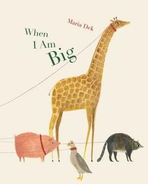 When I Am Big by Maria Dek
