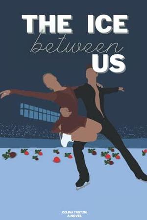 The Ice Between Us: Special Edition by Celina Trotzki, Celina Trotzki