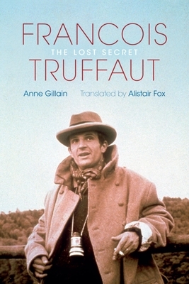 François Truffaut: The Lost Secret by Anne Gillain