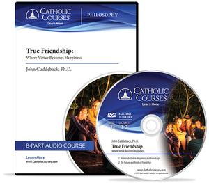 True Friendship (Audio CD): Where Virtue Becomes Happiness by John Cuddeback