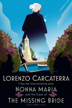 Nonna Maria and the Case of the Missing Bride: A Novel by Lorenzo Carcaterra