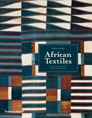 African Textiles: Color and Creativity Across a Continent by John Gillow