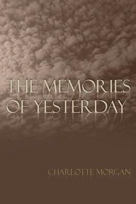 The Memories of Yesterday by Charlotte Morgan