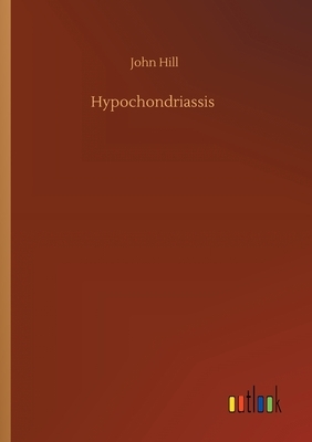 Hypochondriassis by John Hill