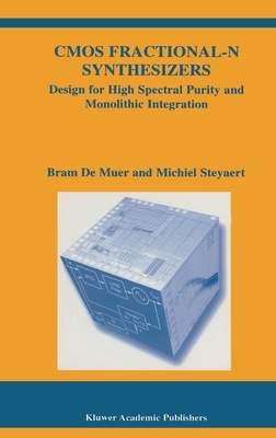 CMOS Fractional-N Synthesizers: Design for High Spectral Purity and Monolithic Integration by Bram de Muer, Michiel Steyaert