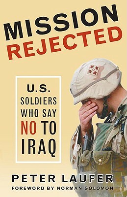 Mission Rejected: U.S. Soldiers Who Say No to Iraq by Peter Laufer