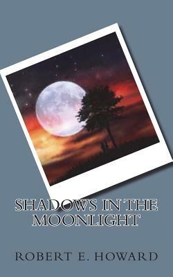 Shadows in the Moonlight by Robert E. Howard