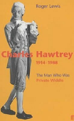 Charles Hawtrey 1914-1988: The Man Who Was Private Widdle by Roger Lewis