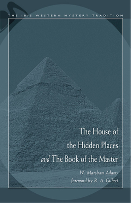 House of the Hidden Places & the Book of the Master by W. Marsham Adams