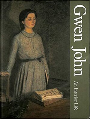 Gwen John: An Interior Life by Cecily Langdale, David Fraser Jenkins