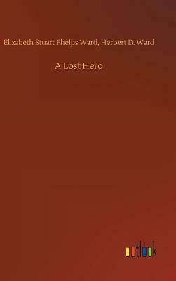 A Lost Hero by Phelps Ward Elizabeth Stuart