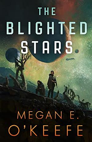 The Blighted Stars by Megan E. O'Keefe