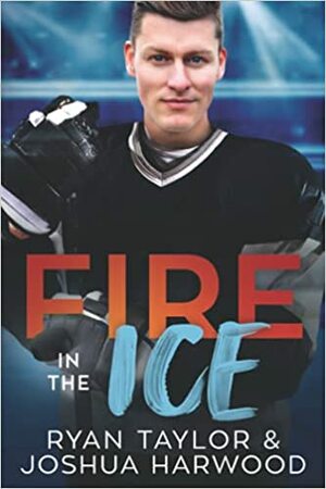 Fire in the Ice by Ryan Taylor, Joshua Harwood