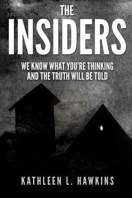 The Insiders: We Know What You're Thinking and the Truth will be Told by Kathleen L. Hawkins