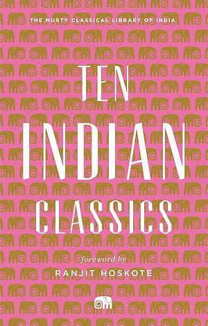 Ten Indian Classics by Ranjit Hoskote