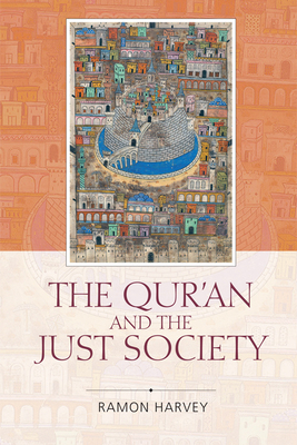 The Qur'an and the Just Society by Ramon Harvey