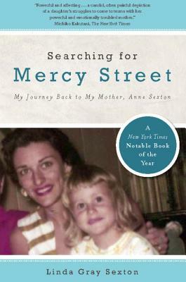 Searching for Mercy Street: My Journey Back to My Mother, Anne Sexton by Linda Gray Sexton