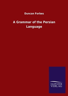 A Grammar of the Persian Language by Duncan Forbes