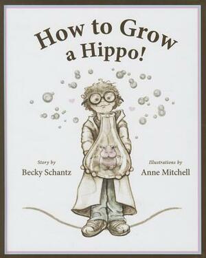 How to Grow a Hippo! by Becky Schantz