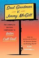 Saul Goodman V. Jimmy McGill: The Complete Critical Companion to Better Call Saul by Alan Sepinwall