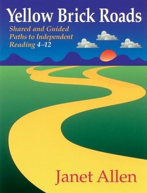 Yellow Brick Roads: Shared and Guided Paths to Independent Reading 4-12 by Janet Allen, Philippa Stratton