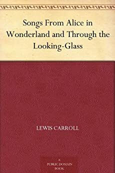 Songs From Alice In Wonderland & Through The Looking Glass by Charles Folkard, Lewis Carroll