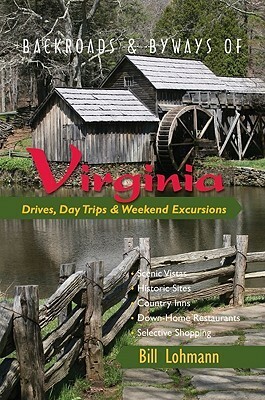 BackroadsByways of Virginia: Drives, Day TripsWeekend Excursions by Bill Lohmann