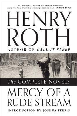 Mercy of a Rude Stream: The Complete Novels by Joshua Ferris, Henry Roth