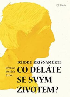 Co děláte se svým životem? by J. Krishnamurti