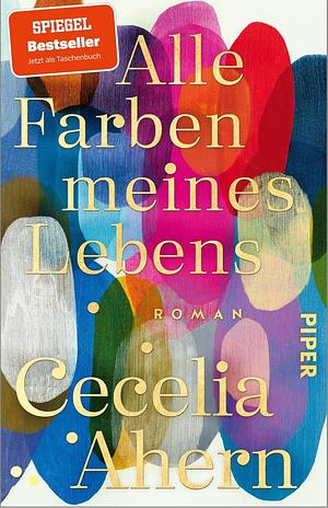 Alle Farben meines Lebens: Roman | Der SPIEGEL-Bestseller jetzt im Taschenbuch by Cecelia Ahern