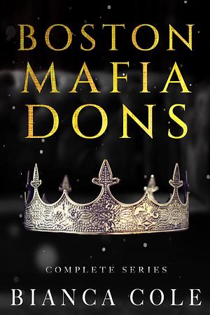 Boston Mafia Dons Complete Series by Bianca Cole, Bianca Cole