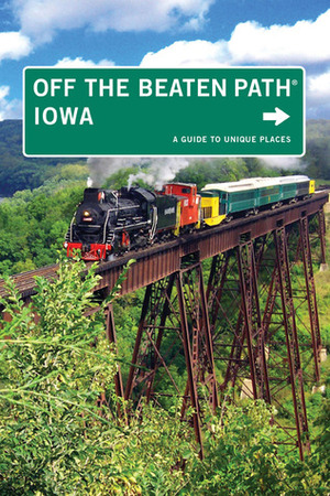 Iowa Off the Beaten Path: A Guide to Unique Places by Lori Erickson, Tracy Stuhr