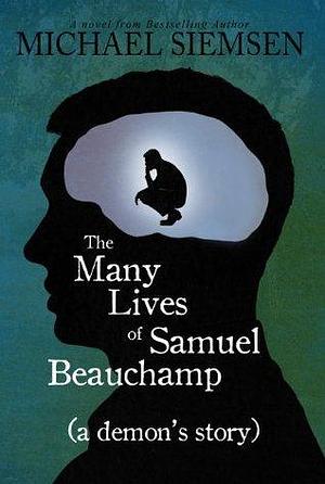 The Many Lives of Samuel Beauchamp: A Demon's Story by Michael Siemsen, Michael Siemsen