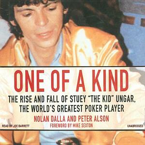 One of a Kind: The Story of Stuey "The Kid" Ungar, the World's Greatest Poker Player by Nolan Dalla