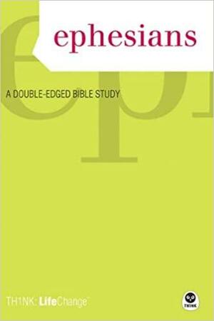 TH1NK LifeChange Ephesians: A Double-Edged Bible Study by Melody Carlson, The Navigators, The Navigators