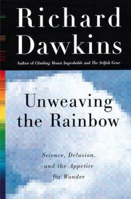 Unweaving the Rainbow: Science, Delusion, and the Appetite for Wonder by Richard Dawkins, Gabriela Deniz