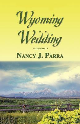 Wyoming Wedding by Nancy J. Parra