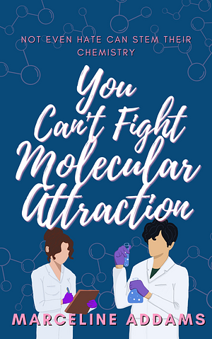 You Can't Fight Molecular Attraction by Marceline Addams