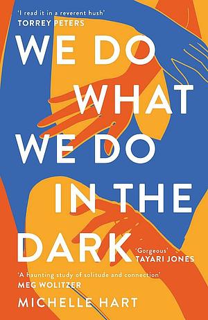 We Do What We Do in the Dark by Michelle Hart