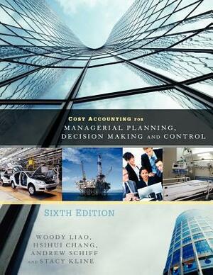 Cost Accounting for Managerial Planning, Decision Making and Control by Stacy Kline, Woody Liao, Andrew Schiff